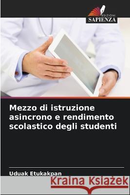 Mezzo di istruzione asincrono e rendimento scolastico degli studenti Uduak Etukakpan   9786206287520 Edizioni Sapienza