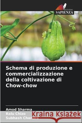 Schema di produzione e commercializzazione della coltivazione di Chow-chow Amod Sharma Ralu Chizo Subhash Chandra 9786206287988