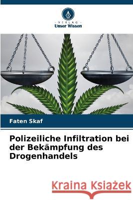 Polizeiliche Infiltration bei der Bekampfung des Drogenhandels Faten Skaf   9786206288084 Verlag Unser Wissen