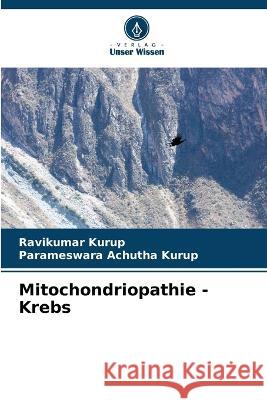 Mitochondriopathie - Krebs Ravikumar Kurup Parameswara Achutha Kurup  9786206288206 Verlag Unser Wissen