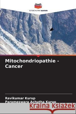 Mitochondriopathie - Cancer Ravikumar Kurup Parameswara Achutha Kurup  9786206288411 Editions Notre Savoir