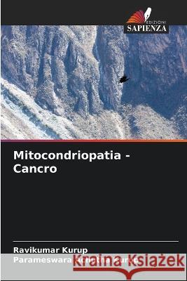 Mitocondriopatia - Cancro Ravikumar Kurup Parameswara Achutha Kurup  9786206288428 Edizioni Sapienza