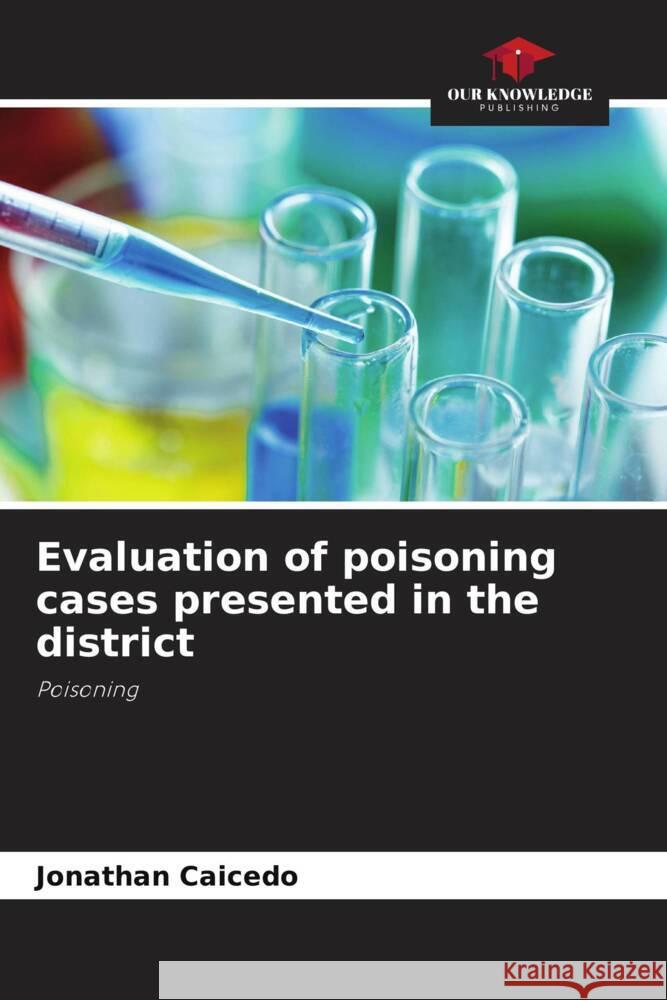Evaluation of poisoning cases presented in the district Caicedo, Jonathan 9786206288992 Our Knowledge Publishing