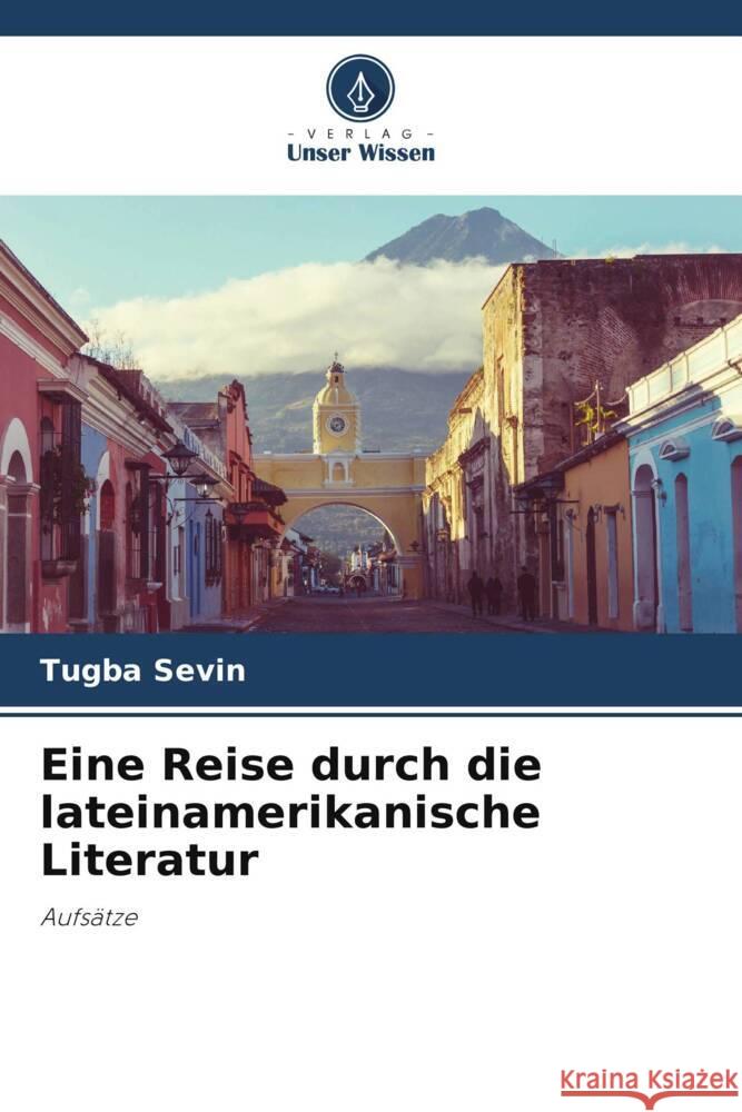 Eine Reise durch die lateinamerikanische Literatur Sevin, Tugba 9786206290100