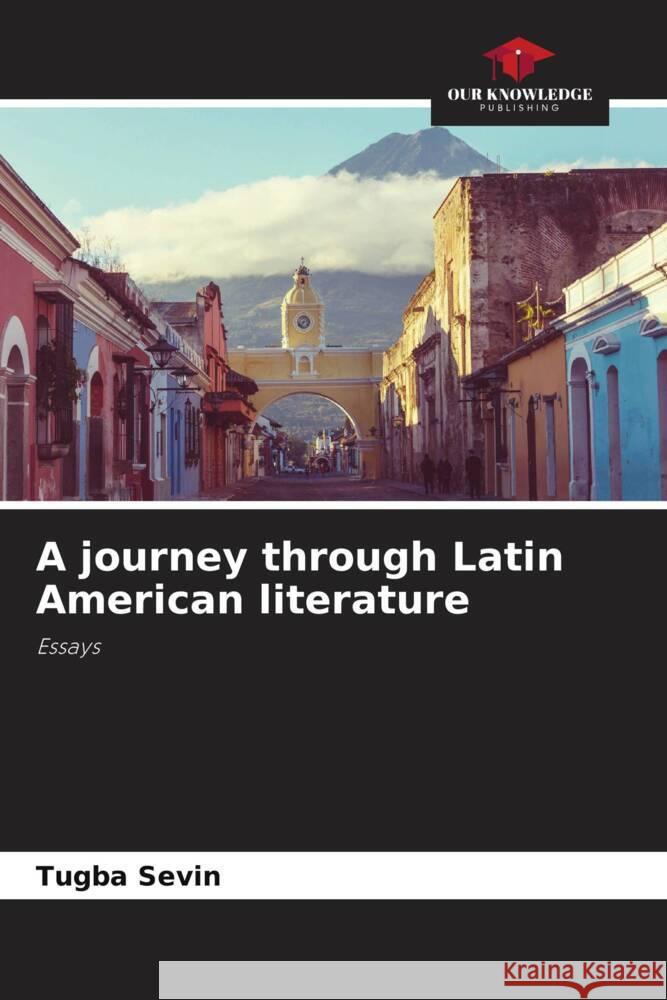 A journey through Latin American literature Sevin, Tugba 9786206290117