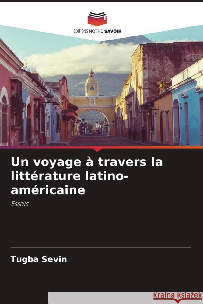 Un voyage à travers la littérature latino-américaine Sevin, Tugba 9786206290124