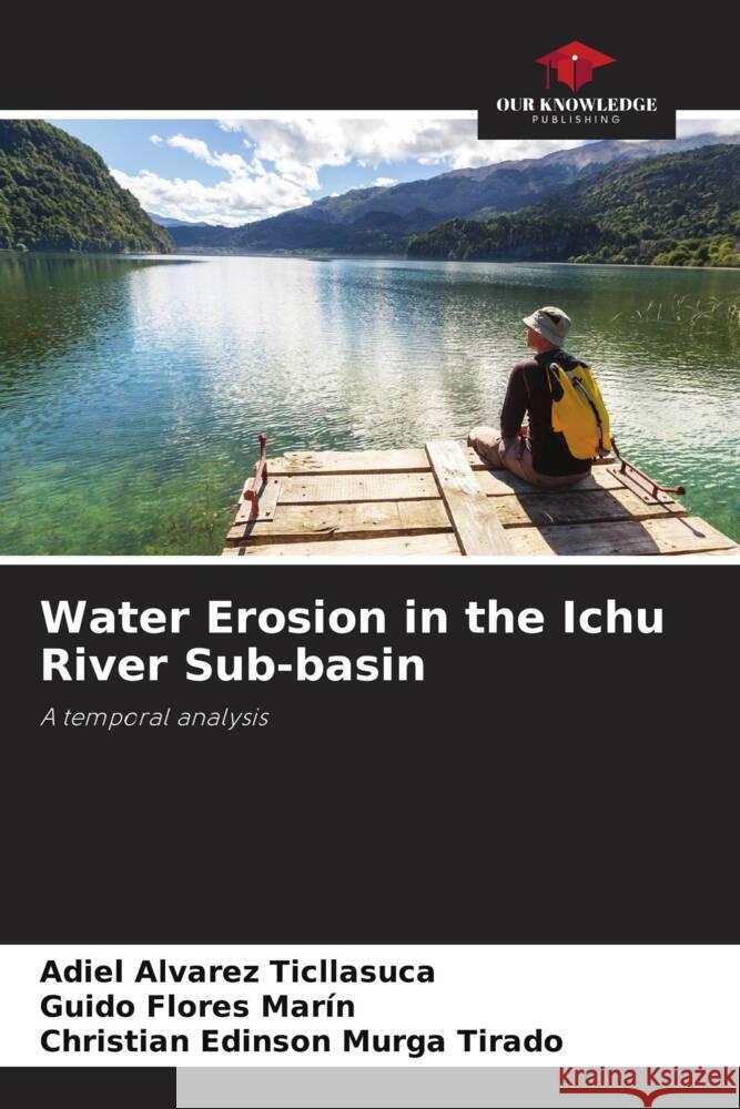 Water Erosion in the Ichu River Sub-basin Alvarez Ticllasuca, Adiel, Flores Marín, Guido, Murga Tirado, Christian Edinson 9786206290186