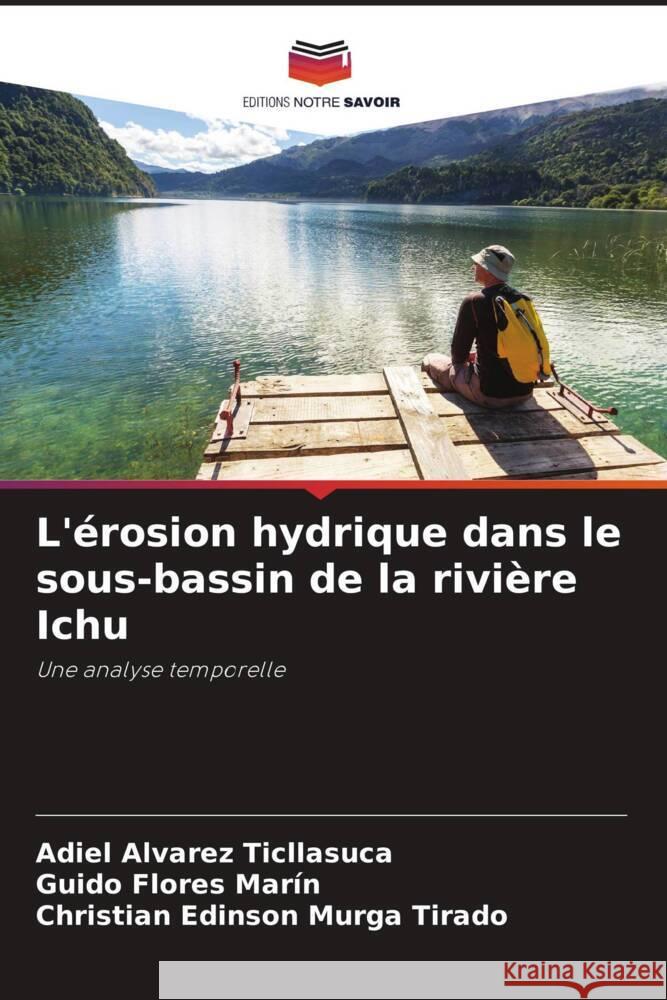 L'érosion hydrique dans le sous-bassin de la rivière Ichu Alvarez Ticllasuca, Adiel, Flores Marín, Guido, Murga Tirado, Christian Edinson 9786206290193