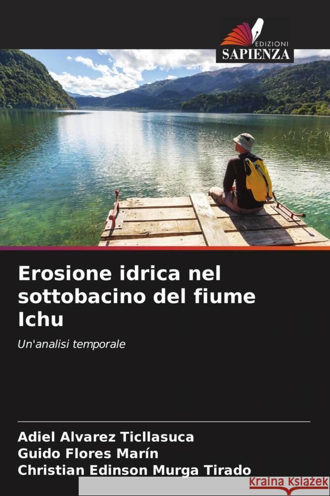 Erosione idrica nel sottobacino del fiume Ichu Alvarez Ticllasuca, Adiel, Flores Marín, Guido, Murga Tirado, Christian Edinson 9786206290209