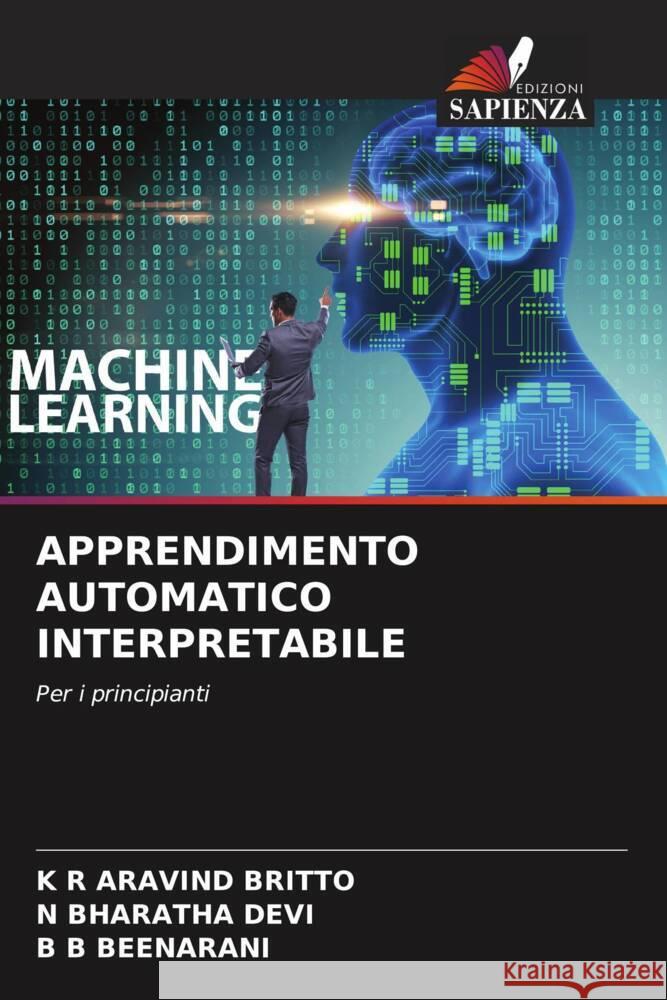 APPRENDIMENTO AUTOMATICO INTERPRETABILE ARAVIND BRITTO, K R, BHARATHA DEVI, N, BEENARANI, B B 9786206290261 Edizioni Sapienza