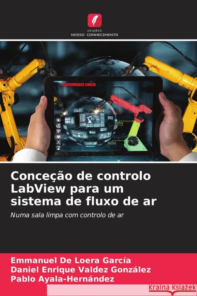 Conceção de controlo LabView para um sistema de fluxo de ar García, Emmanuel De Loera, González, Daniel Enrique Valdez, Ayala-Hernández, Pablo 9786206290803