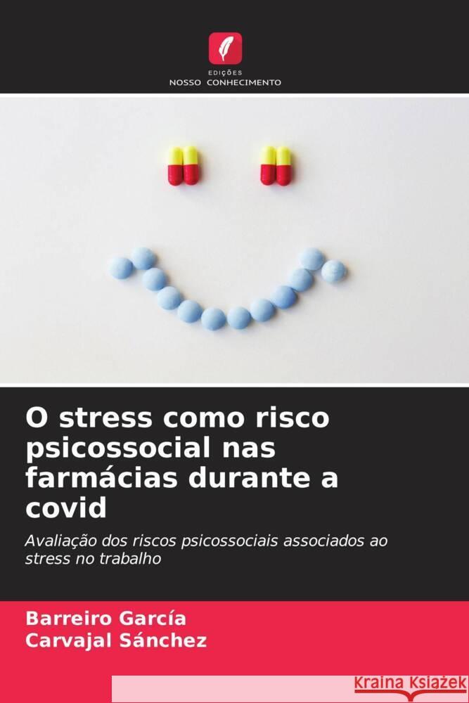 O stress como risco psicossocial nas farmácias durante a covid García, Barreiro, Sánchez, Carvajal 9786206290933