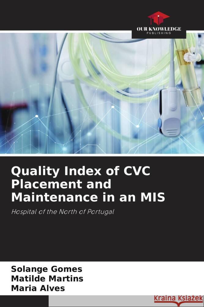 Quality Index of CVC Placement and Maintenance in an MIS Gomes, Solange, Martins, Matilde, Alves, Maria 9786206291022