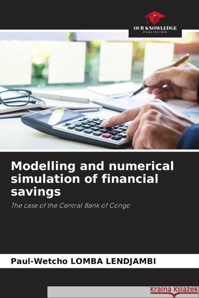 Modelling and numerical simulation of financial savings Lomba Lendjambi, Paul-Wetcho 9786206291145 Our Knowledge Publishing