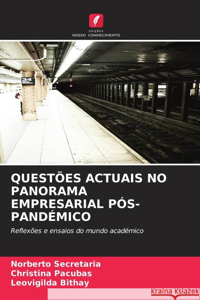 QUESTÕES ACTUAIS NO PANORAMA EMPRESARIAL PÓS-PANDÉMICO Secretaria, Norberto, Pacubas, Christina, Bithay, Leovigilda 9786206291541 Edições Nosso Conhecimento