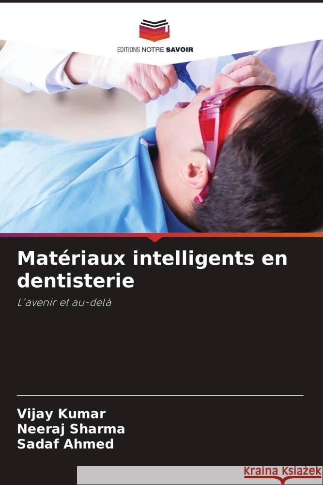 Matériaux intelligents en dentisterie Kumar, Vijay, Sharma, Neeraj, Ahmed, Sadaf 9786206291732