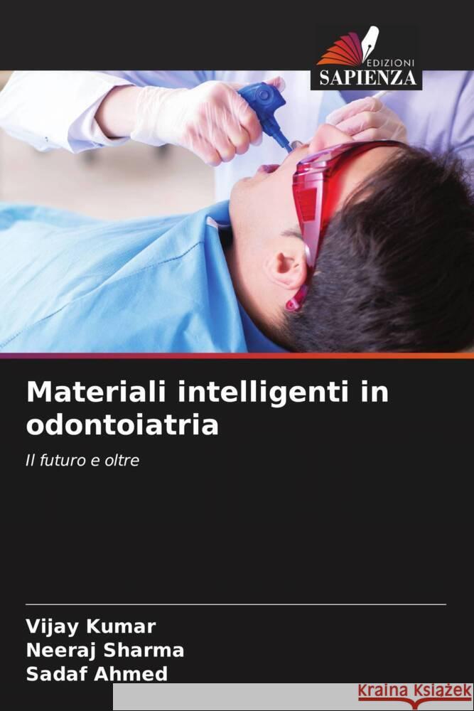 Materiali intelligenti in odontoiatria Kumar, Vijay, Sharma, Neeraj, Ahmed, Sadaf 9786206291749