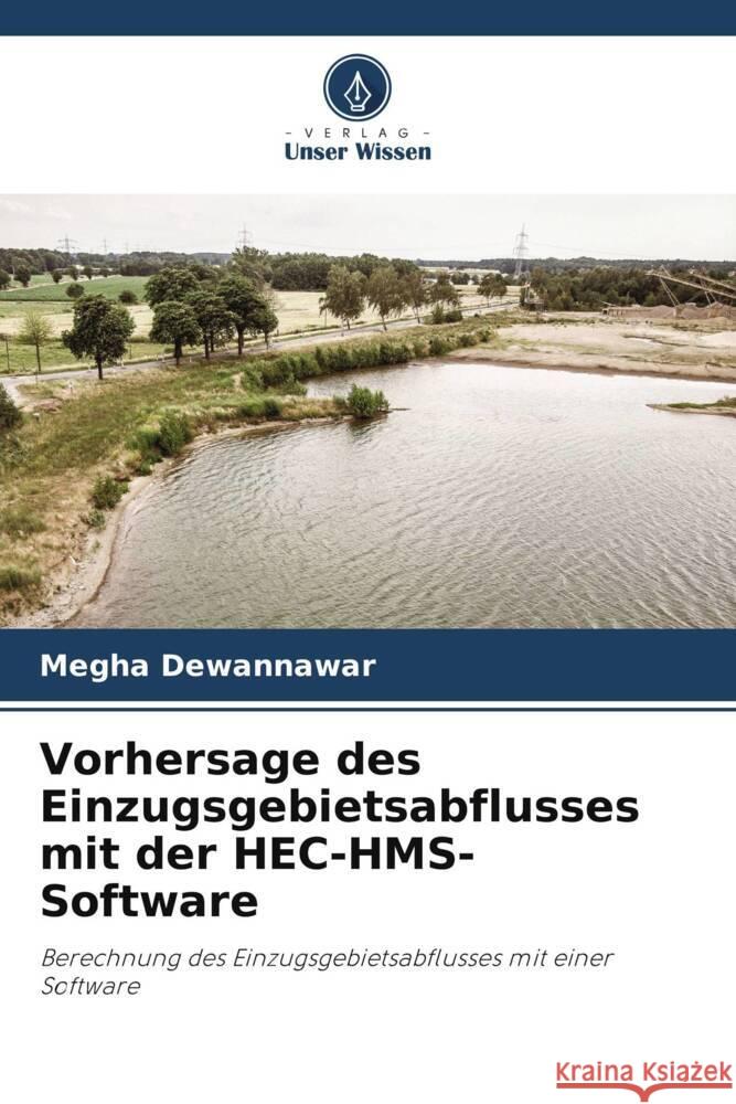 Vorhersage des Einzugsgebietsabflusses mit der HEC-HMS-Software Dewannawar, Megha 9786206291893