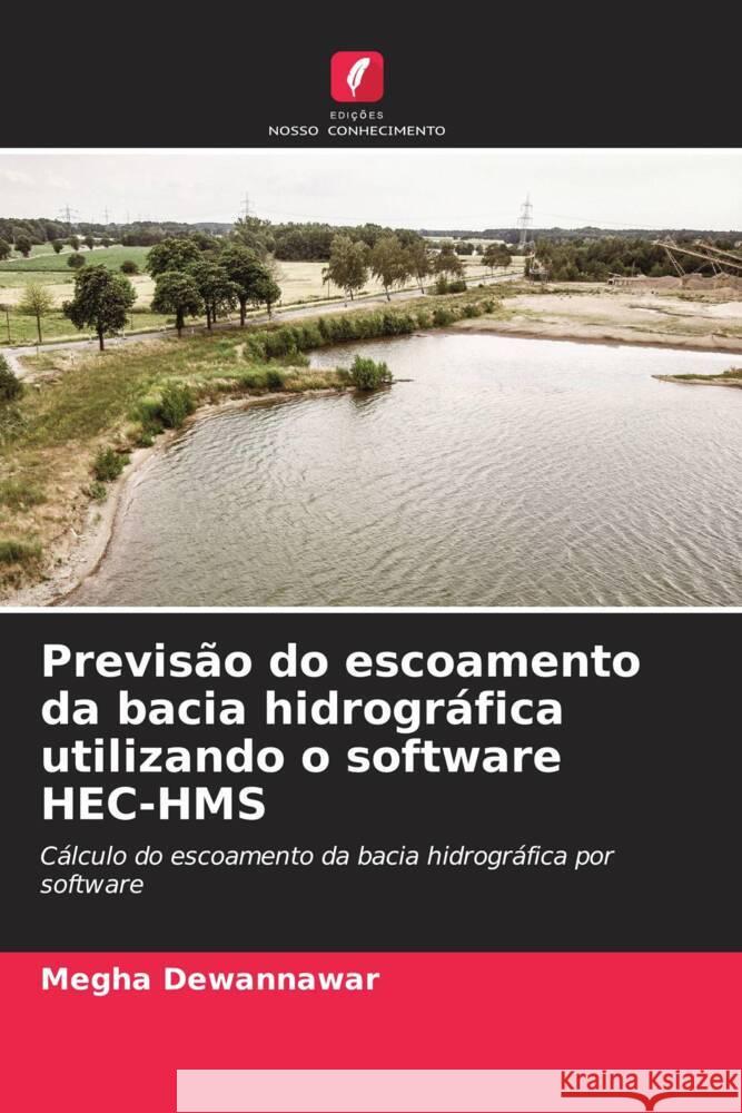 Previsão do escoamento da bacia hidrográfica utilizando o software HEC-HMS Dewannawar, Megha 9786206291930