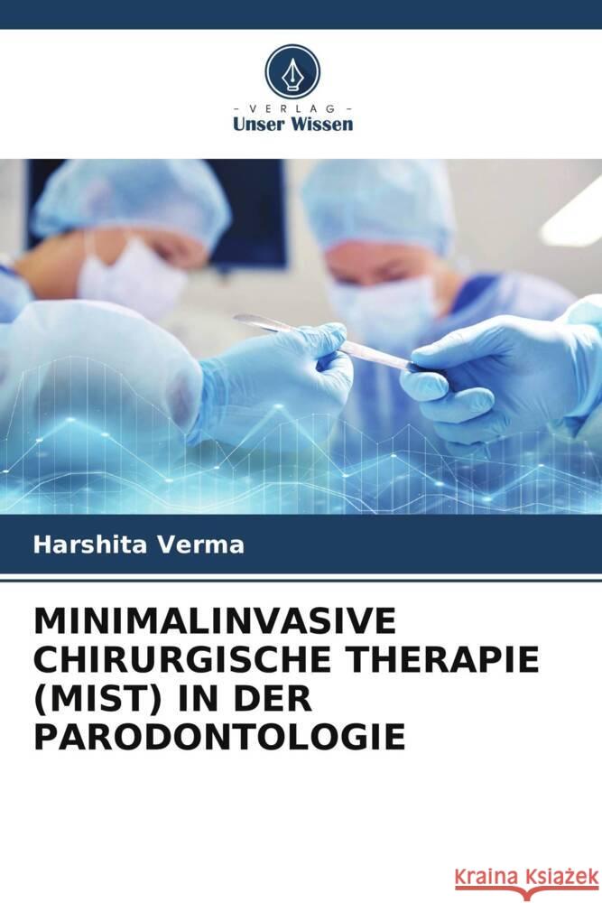 MINIMALINVASIVE CHIRURGISCHE THERAPIE (MIST) IN DER PARODONTOLOGIE Verma, Harshita 9786206292197