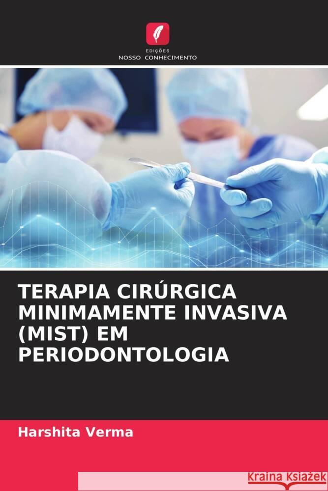 TERAPIA CIRÚRGICA MINIMAMENTE INVASIVA (MIST) EM PERIODONTOLOGIA Verma, Harshita 9786206292234