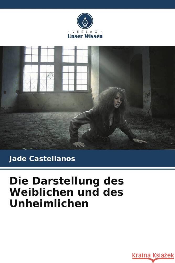 Die Darstellung des Weiblichen und des Unheimlichen Castellanos, Jade 9786206292432