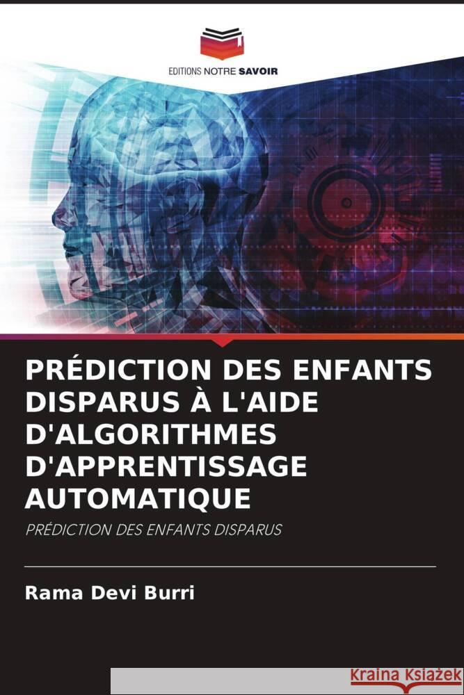 PRÉDICTION DES ENFANTS DISPARUS À L'AIDE D'ALGORITHMES D'APPRENTISSAGE AUTOMATIQUE Burri, Rama Devi 9786206293002