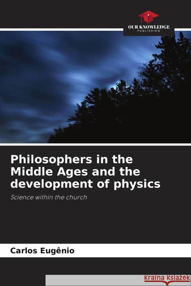 Philosophers in the Middle Ages and the development of physics Eugênio, Carlos 9786206293217 Our Knowledge Publishing