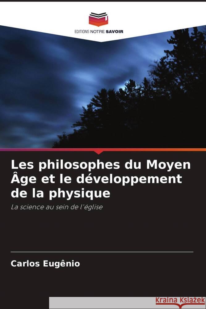 Les philosophes du Moyen Âge et le développement de la physique Eugênio, Carlos 9786206293248