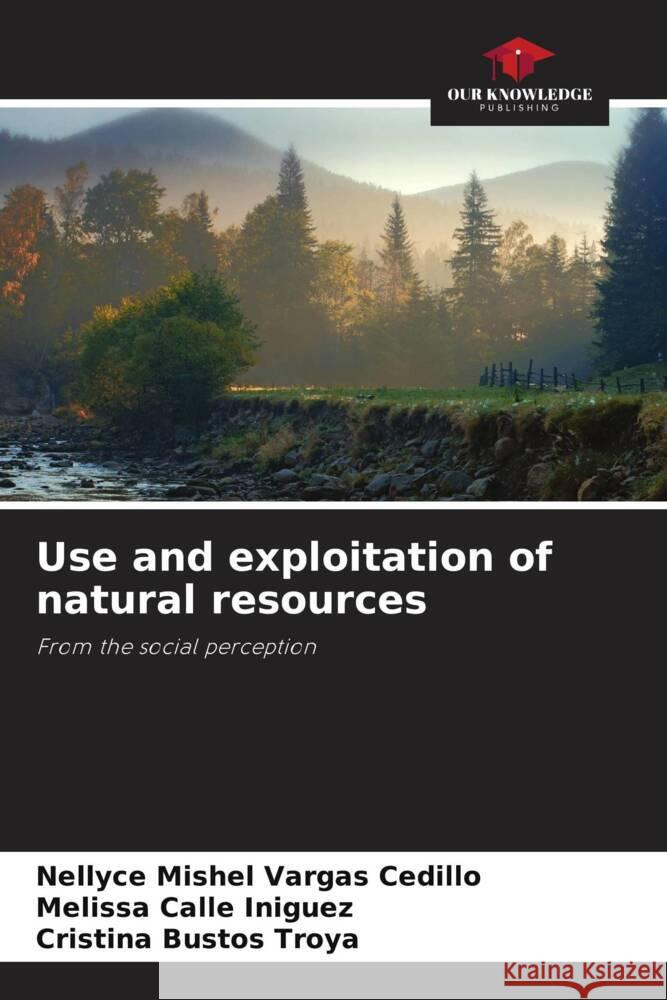 Use and exploitation of natural resources Vargas Cedillo, Nellyce Mishel, Calle Iñiguez, Melissa, Bustos Troya, Cristina 9786206293309