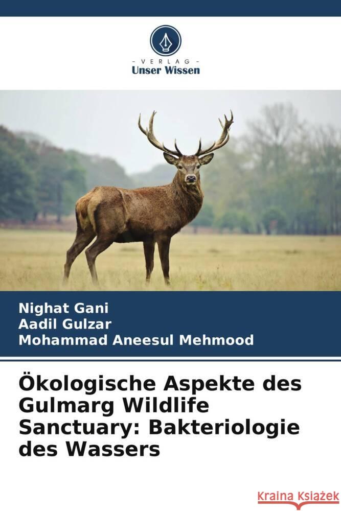 Ökologische Aspekte des Gulmarg Wildlife Sanctuary: Bakteriologie des Wassers Gani, Nighat, Gulzar, Aadil, Mehmood, Mohammad Aneesul 9786206293422