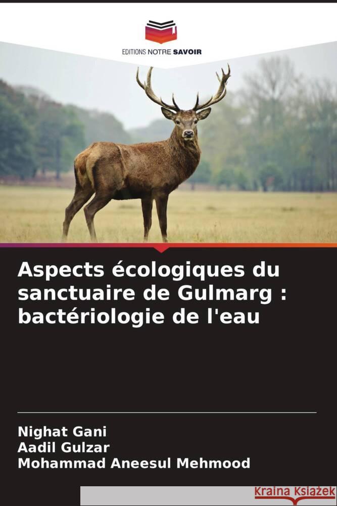 Aspects écologiques du sanctuaire de Gulmarg : bactériologie de l'eau Gani, Nighat, Gulzar, Aadil, Mehmood, Mohammad Aneesul 9786206293545