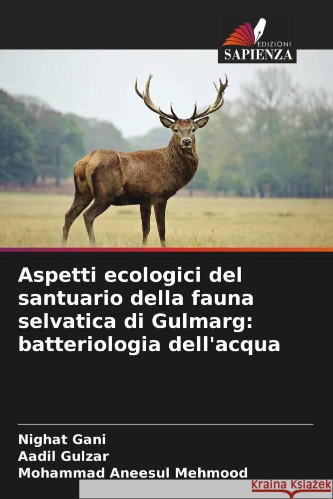 Aspetti ecologici del santuario della fauna selvatica di Gulmarg: batteriologia dell'acqua Gani, Nighat, Gulzar, Aadil, Mehmood, Mohammad Aneesul 9786206293552