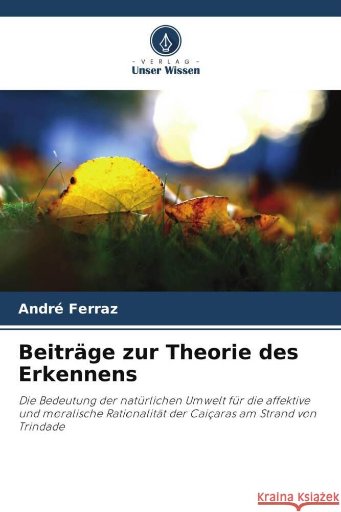 Beiträge zur Theorie des Erkennens Ferraz, André 9786206293903