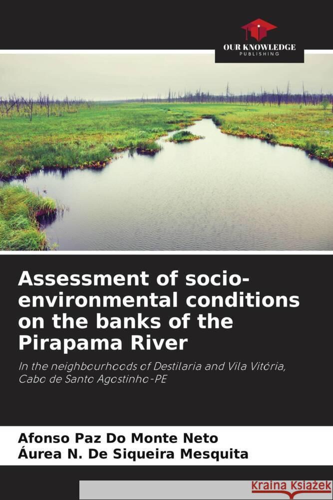 Assessment of socio-environmental conditions on the banks of the Pirapama River Do Monte Neto, Afonso Paz, Siqueira Mesquita, Áurea N. De 9786206294368