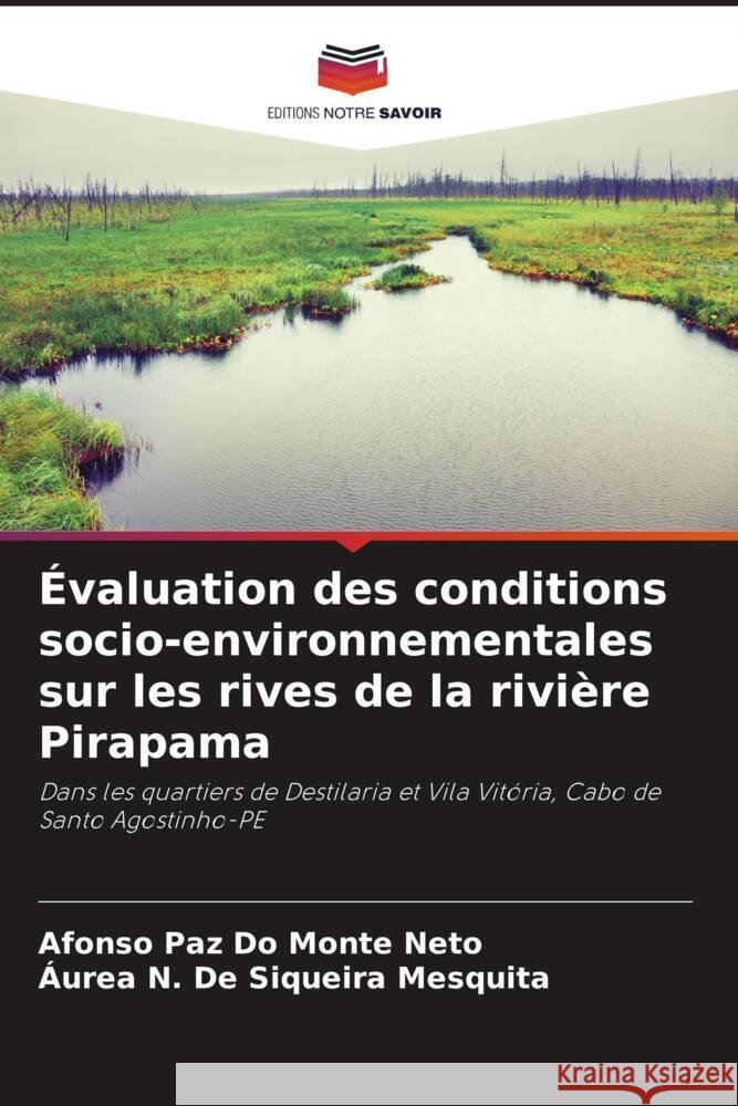 Évaluation des conditions socio-environnementales sur les rives de la rivière Pirapama Do Monte Neto, Afonso Paz, Siqueira Mesquita, Áurea N. De 9786206294405