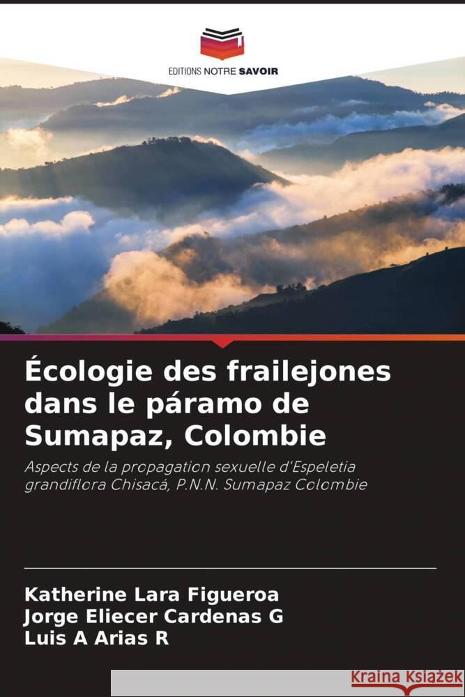 Écologie des frailejones dans le páramo de Sumapaz, Colombie Lara Figueroa, Katherine, Cardenas G, Jorge Eliecer, Arias R, Luis A 9786206294665