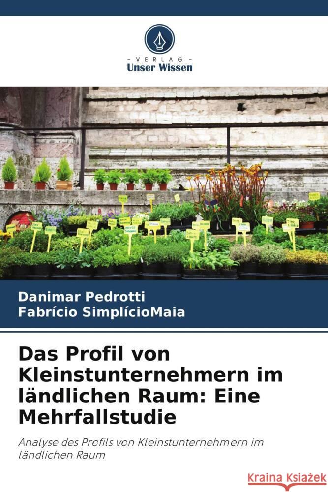 Das Profil von Kleinstunternehmern im ländlichen Raum: Eine Mehrfallstudie Pedrotti, Danimar, SimplícioMaia, Fabrício 9786206294696 Verlag Unser Wissen