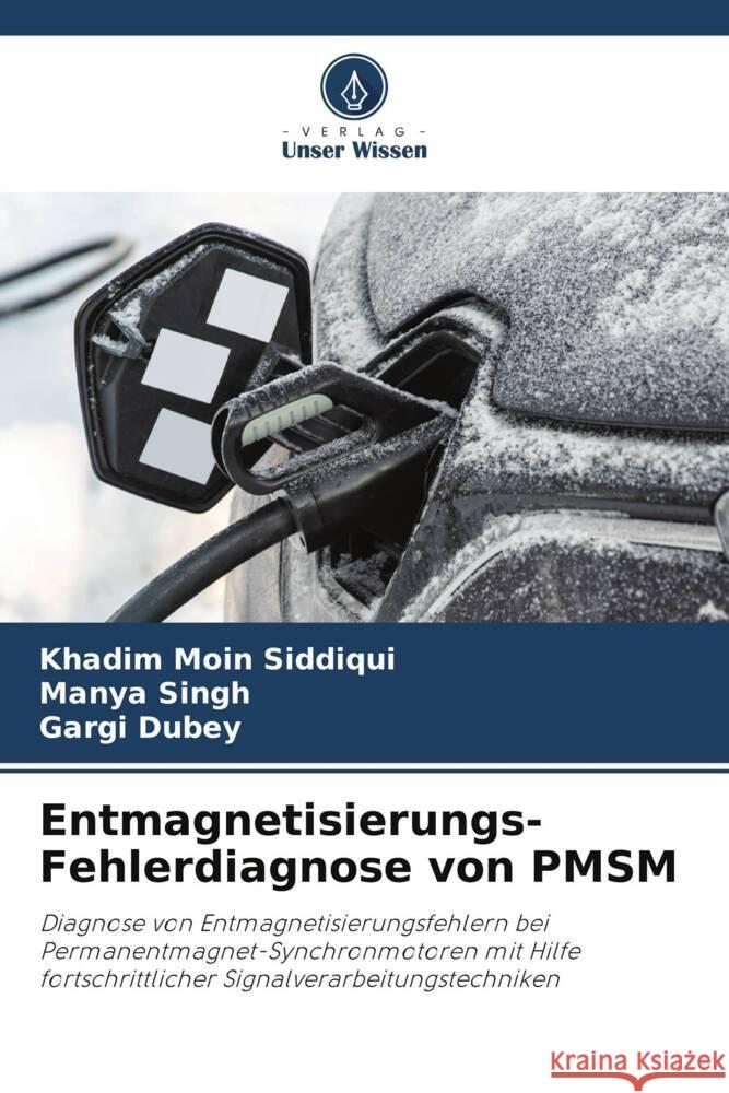 Entmagnetisierungs-Fehlerdiagnose von PMSM Siddiqui, Khadim Moin, Singh, Manya, Dubey, Gargi 9786206294726