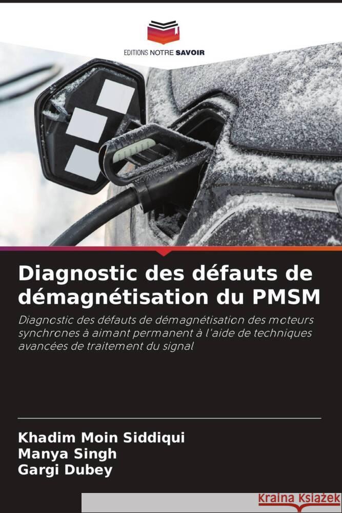 Diagnostic des défauts de démagnétisation du PMSM Siddiqui, Khadim Moin, Singh, Manya, Dubey, Gargi 9786206294740