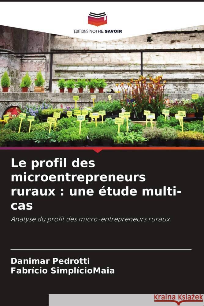 Le profil des microentrepreneurs ruraux : une étude multi-cas Pedrotti, Danimar, SimplícioMaia, Fabrício 9786206294757