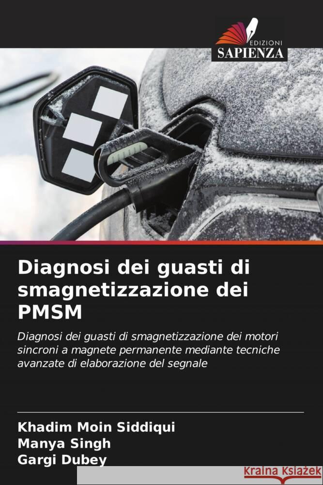 Diagnosi dei guasti di smagnetizzazione dei PMSM Siddiqui, Khadim Moin, Singh, Manya, Dubey, Gargi 9786206294856