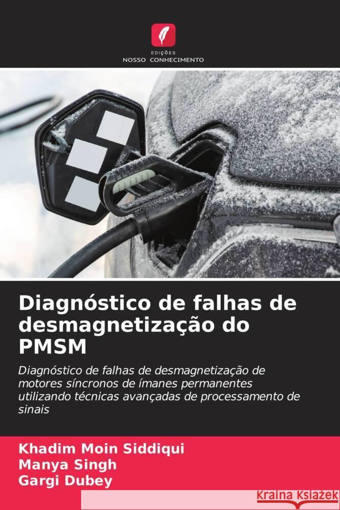 Diagnóstico de falhas de desmagnetização do PMSM Siddiqui, Khadim Moin, Singh, Manya, Dubey, Gargi 9786206294870