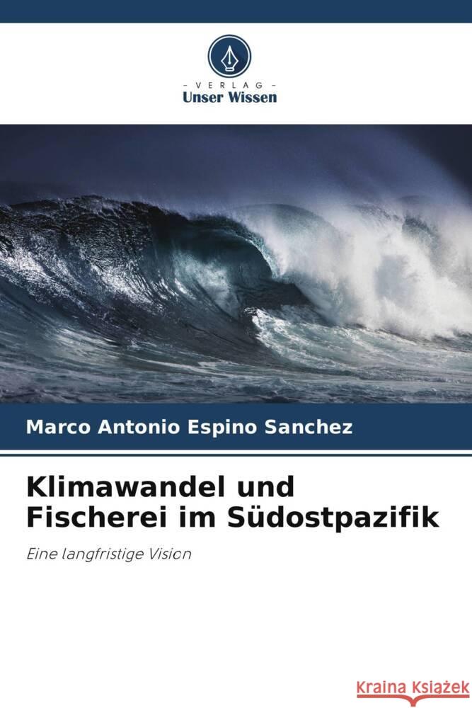 Klimawandel und Fischerei im Südostpazifik Espino Sánchez, Marco Antonio 9786206294887