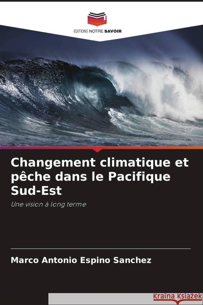 Changement climatique et pêche dans le Pacifique Sud-Est Espino Sánchez, Marco Antonio 9786206294924