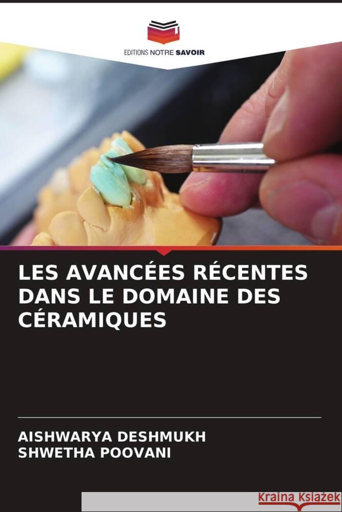 LES AVANCÉES RÉCENTES DANS LE DOMAINE DES CÉRAMIQUES DESHMUKH, AISHWARYA, Poovani, Shwetha 9786206294931