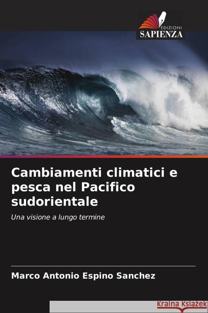 Cambiamenti climatici e pesca nel Pacifico sudorientale Espino Sánchez, Marco Antonio 9786206294979