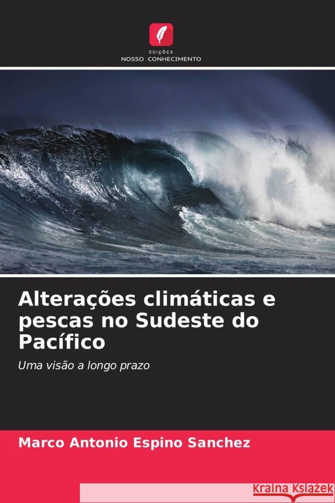 Alterações climáticas e pescas no Sudeste do Pacífico Espino Sánchez, Marco Antonio 9786206294986