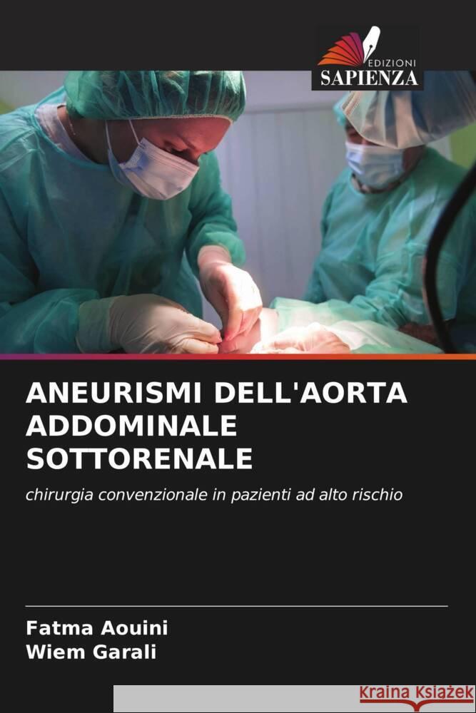 ANEURISMI DELL'AORTA ADDOMINALE SOTTORENALE AOUINI, Fatma, Garali, Wiem 9786206295020 Edizioni Sapienza