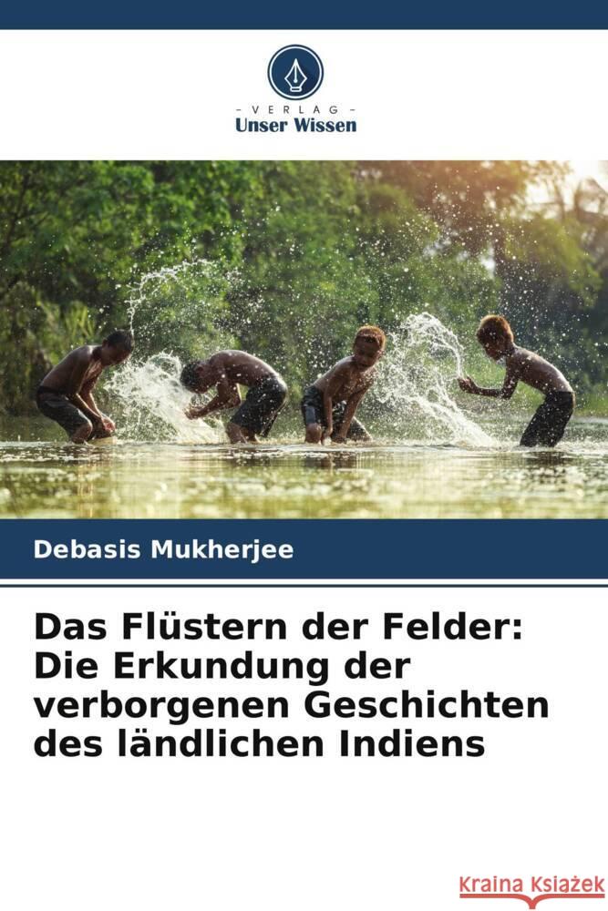 Das Flüstern der Felder: Die Erkundung der verborgenen Geschichten des ländlichen Indiens Mukherjee, Debasis 9786206295242